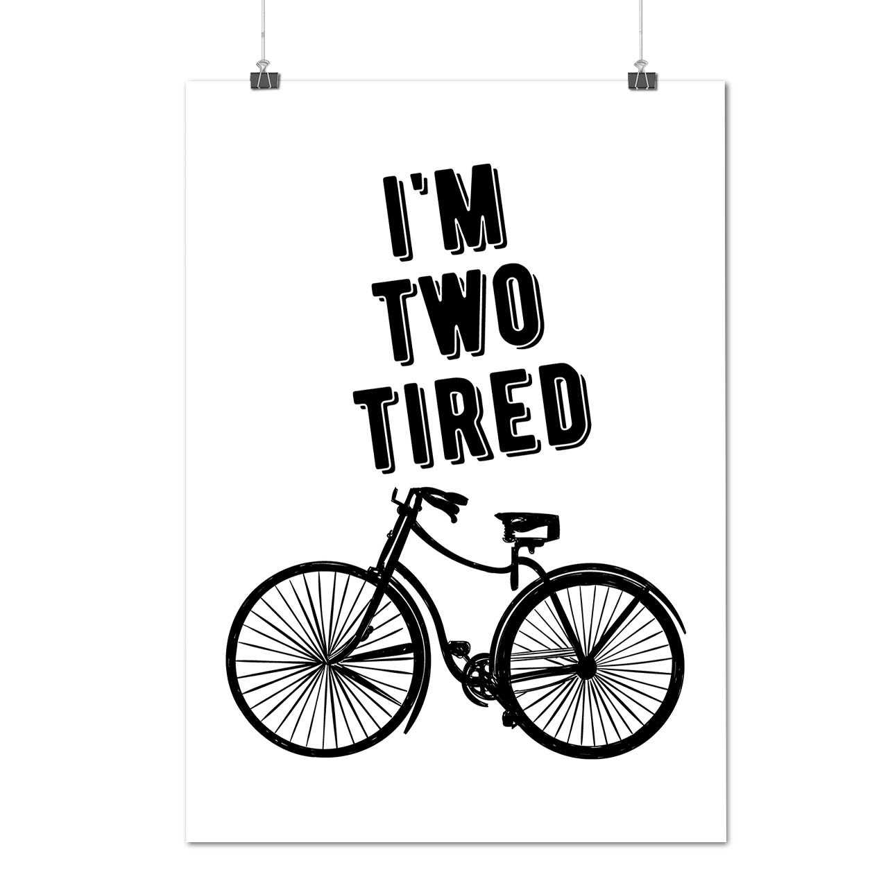 Two Tired Pun Joke Funny Two Wheels Matte/Glossy Poster A0 A1 A2 A3 A4