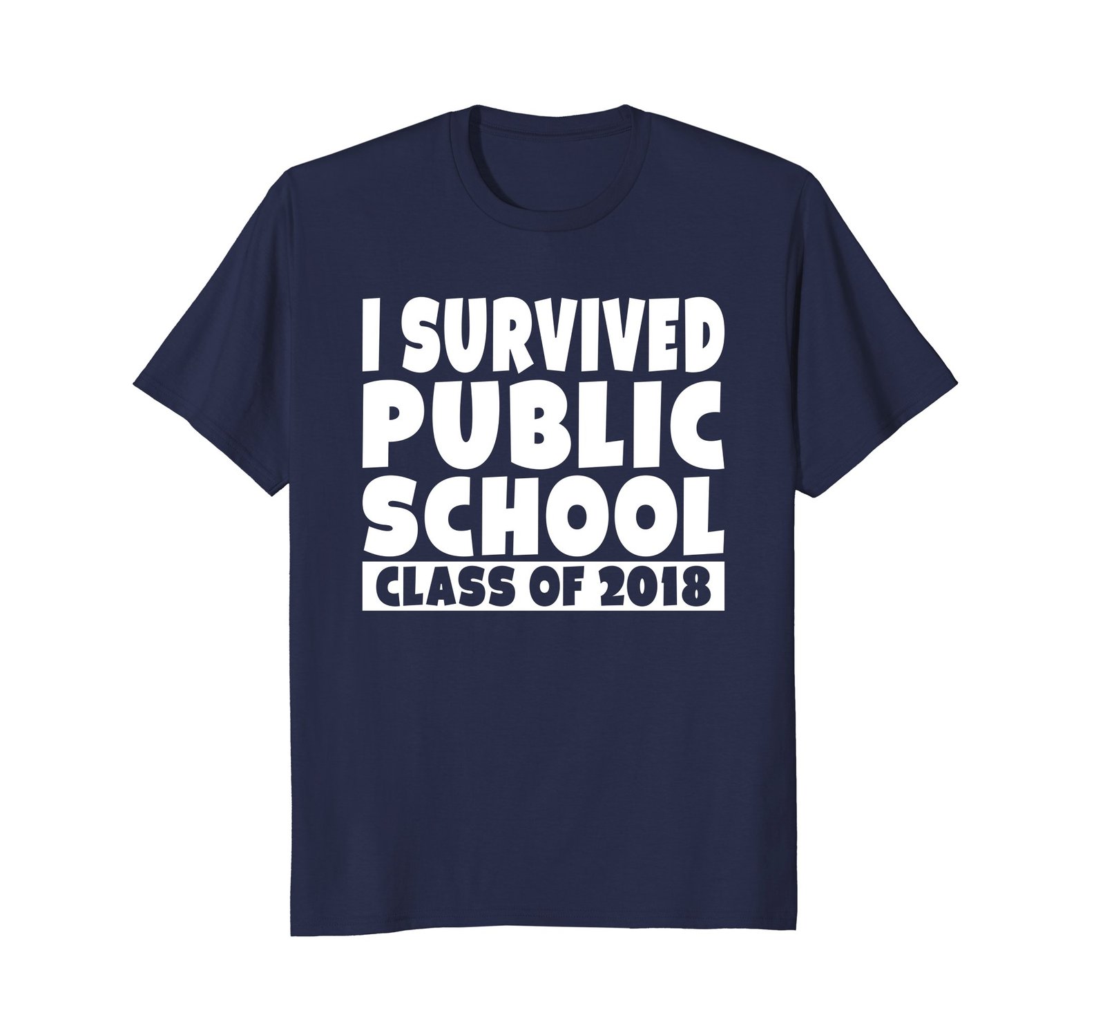 Funny Shirts - I Survived Public School Class Of 2018 Graduation Shirt Men