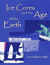 Ice Cores and the Age of the Earth [Paperback] Larry Vardiman - $18.00