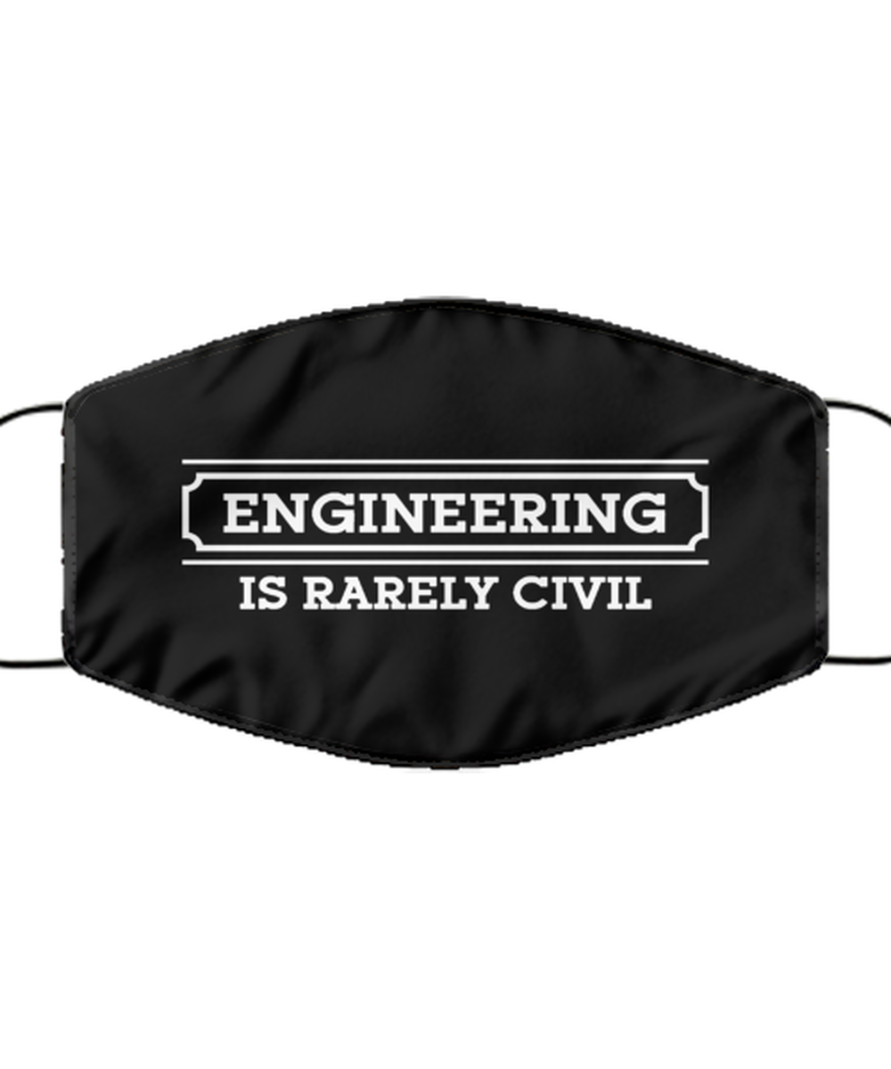 Funny Engineer Black Face Mask, Engineering Is Rarely Civil, Sarcasm Reusable