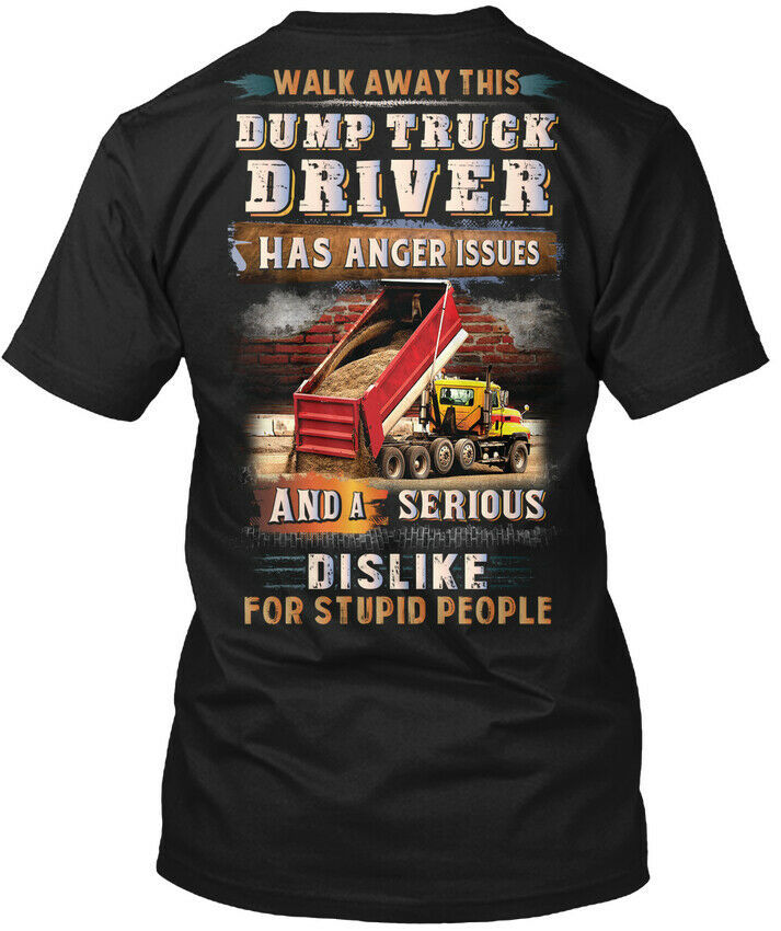 Dump Truck Driver Has Anger Issues Walk Away This Hanes Tagless Tee T Shirt Shirts 5321