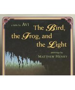 The Bird, the Frog, and the Light: A Fable Avi and Henry, Matthew - $7.49