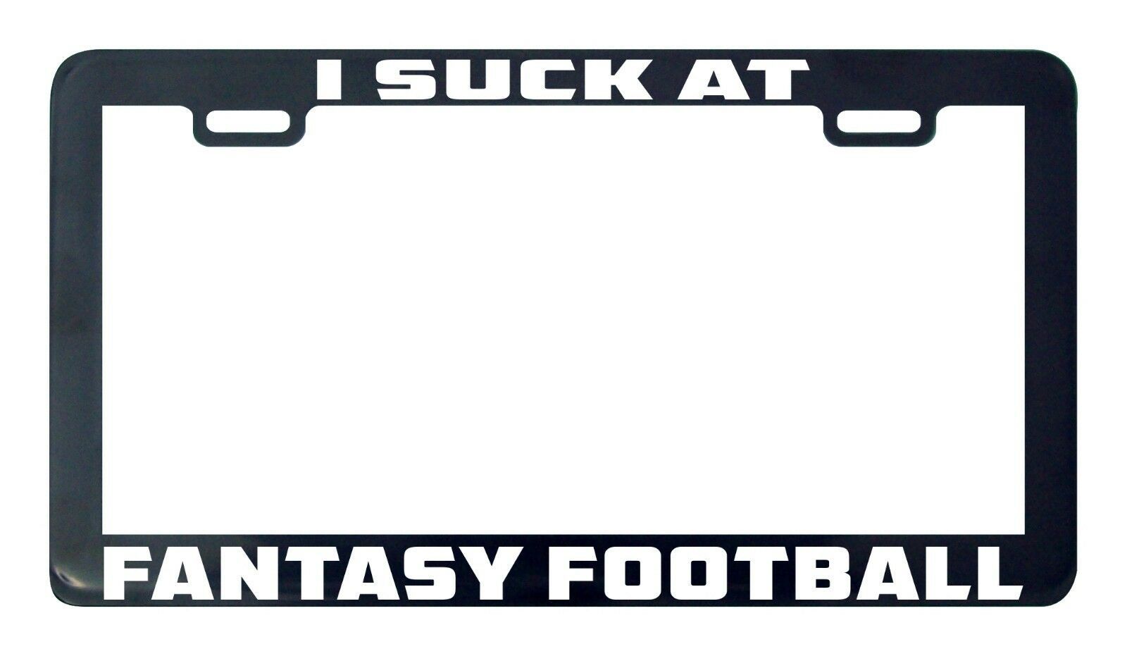 Primary image for Fantasy football I suck at license plate frame holder