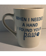 “When I needed a hand I found your paw”4 1/2”H 3 1/2”W Oversized Coffee ... - $12.75
