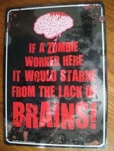 NEW~&quot;If a Zombie Worked Here It Would Starve....&quot; NOVELTY METAL SIGN~8.2... - $4.99