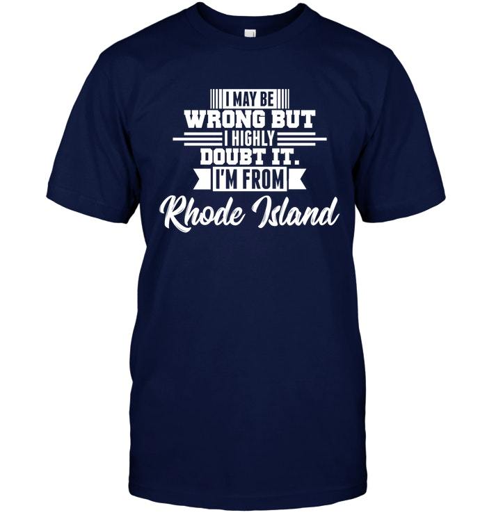 Funny Rhode Island Gift Shirt I May Be Wrong But I Doubt It TShirts