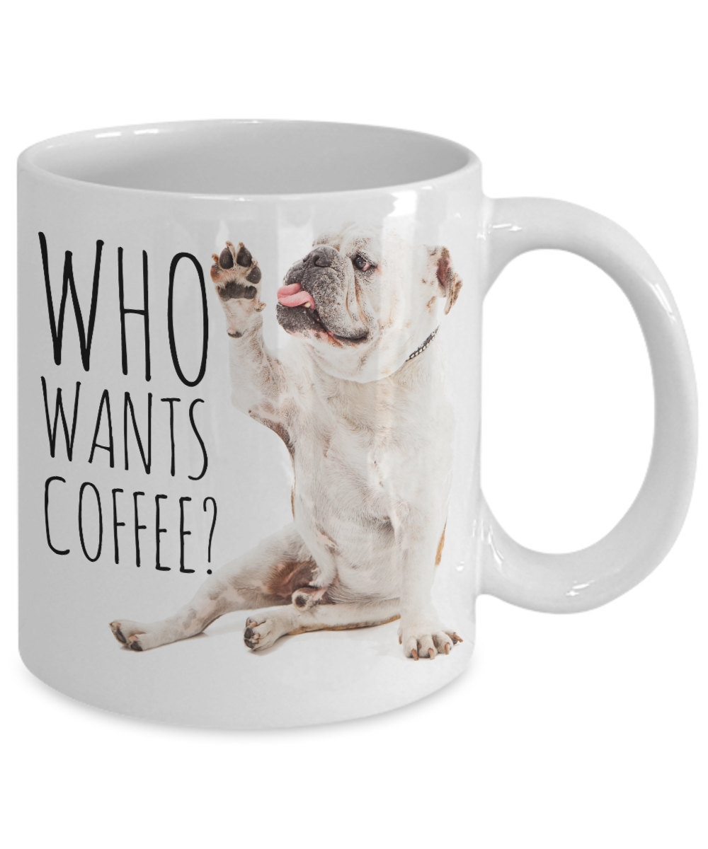 Who Wants Coffee Bulldog Mug