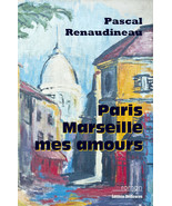 Paris, Marseille, mes amours, par Pascal Renaudineau - $17.22