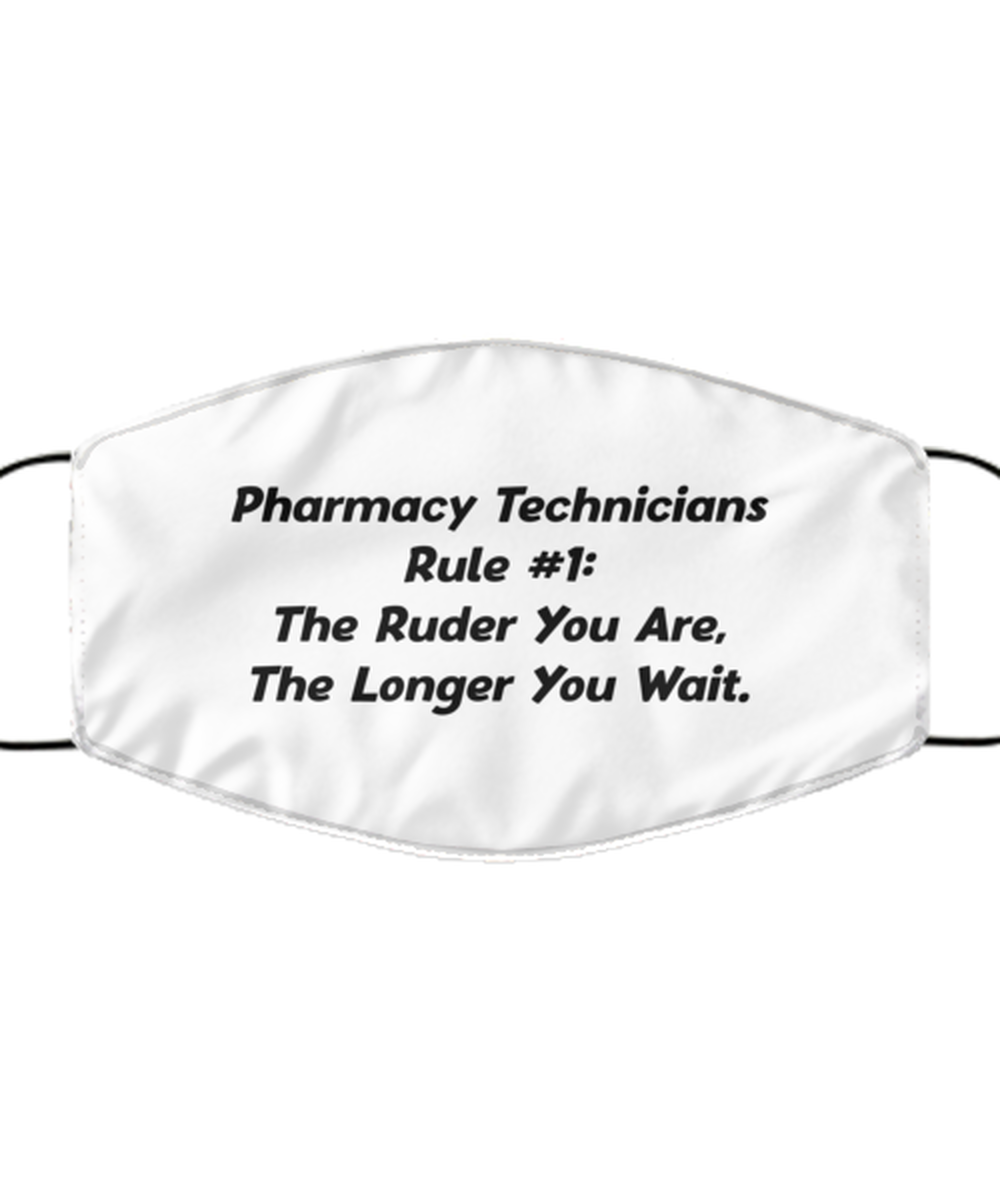 Funny Pharmacy Technician Face Mask, The Ruder You Are The Longer You Wait,