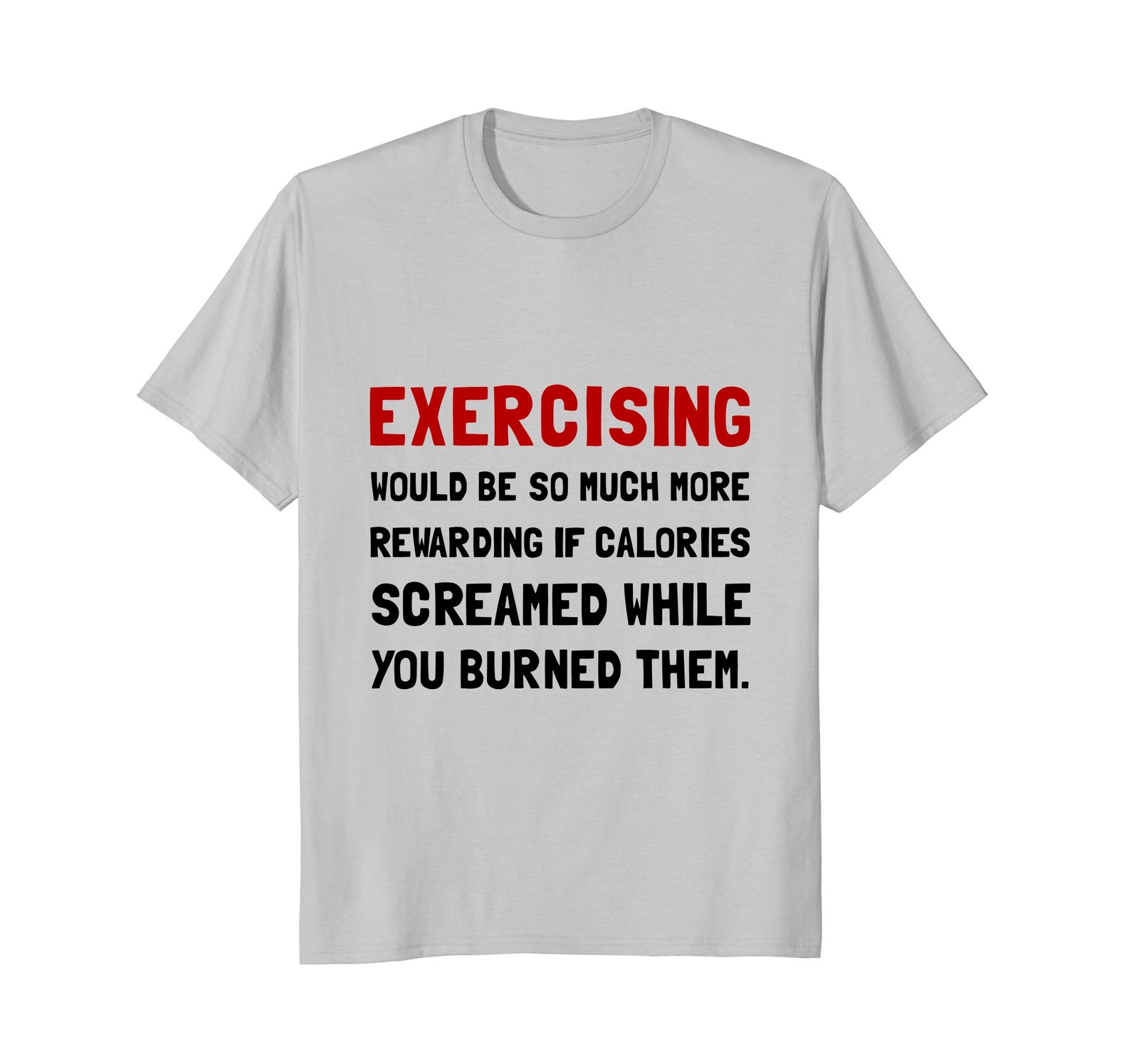 Funny Shirts - Exercising Calories Screamed Funny T-Shirt Men