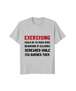 Funny Shirts - Exercising Calories Screamed Funny T-Shirt Men - $19.95+