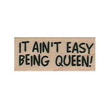 Mounted Rubber Stamp, It Ain&#39;t Easy Being Queen, Queen, Queeny, Royalty,... - $5.94