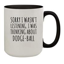 Sorry I Was Thinking About Dodge-ball Funny 15oz Ceramic Coffee & Tea Mug with B - $22.53