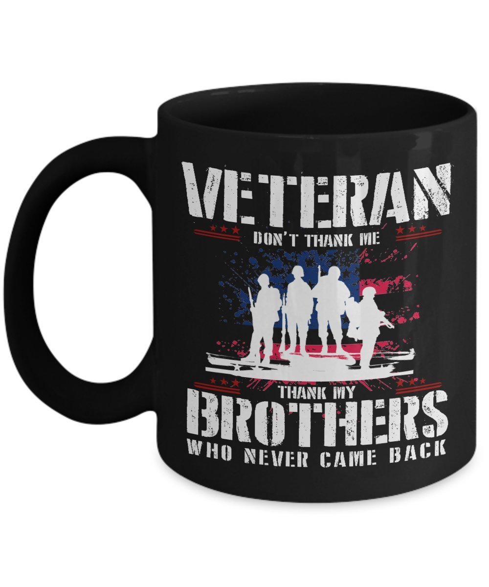 Veteran gifts - Don't thank me thank my Brother who never came back - 11oz Mug