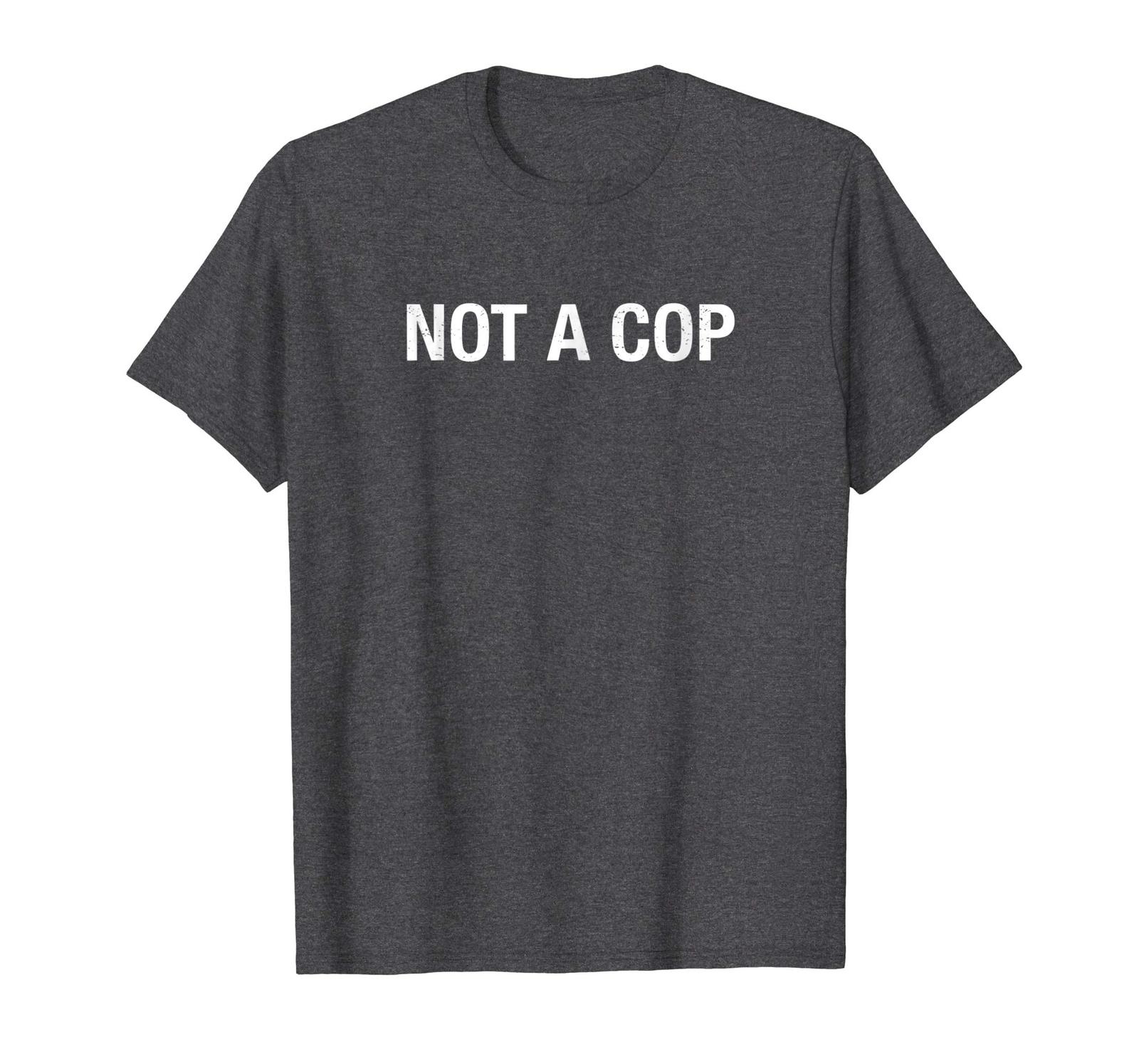 not a cop t shirt