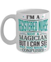 Registered Nurse Mug Not A Magician Might Be Confused Mug  - $14.95
