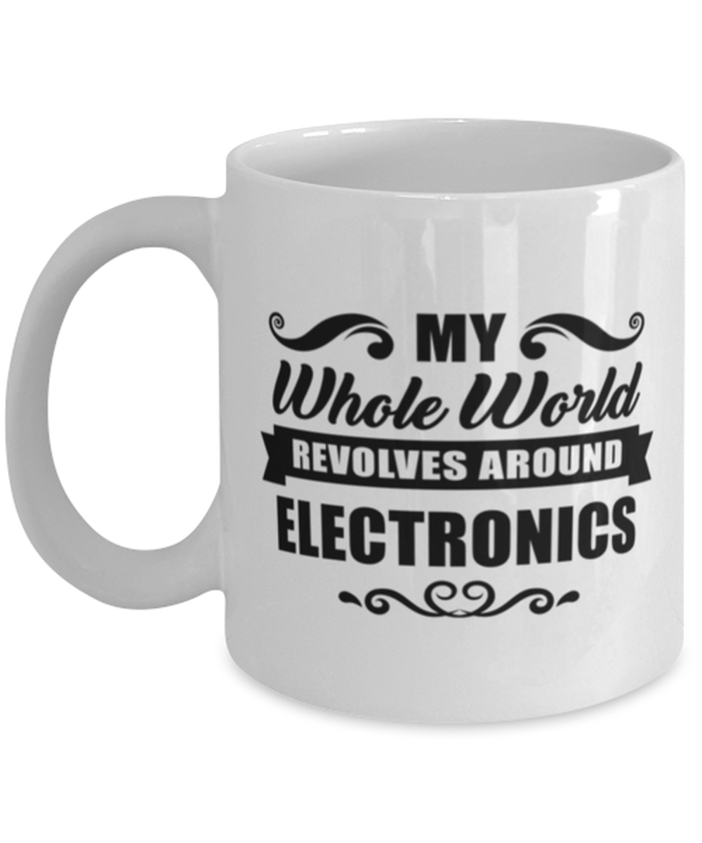 Funny Electronics Mug - My Whole World Revolves Around - 11 oz Coffee Cup For