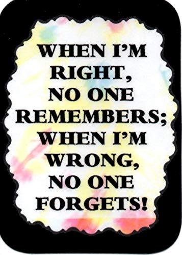When I'm Right No One Remembers When I'm Wrong 3 x 4 Love Note Humorous Saying