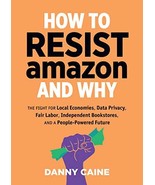 How to Resist Amazon and Why: The Fight for Local Economics, Data Privac... - $12.82
