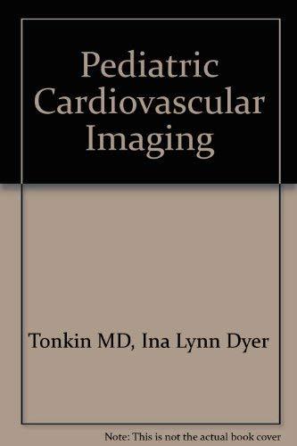 Pediatric Cardiovascular Imaging Tonkin MD, Ina Lynn Dyer - Books