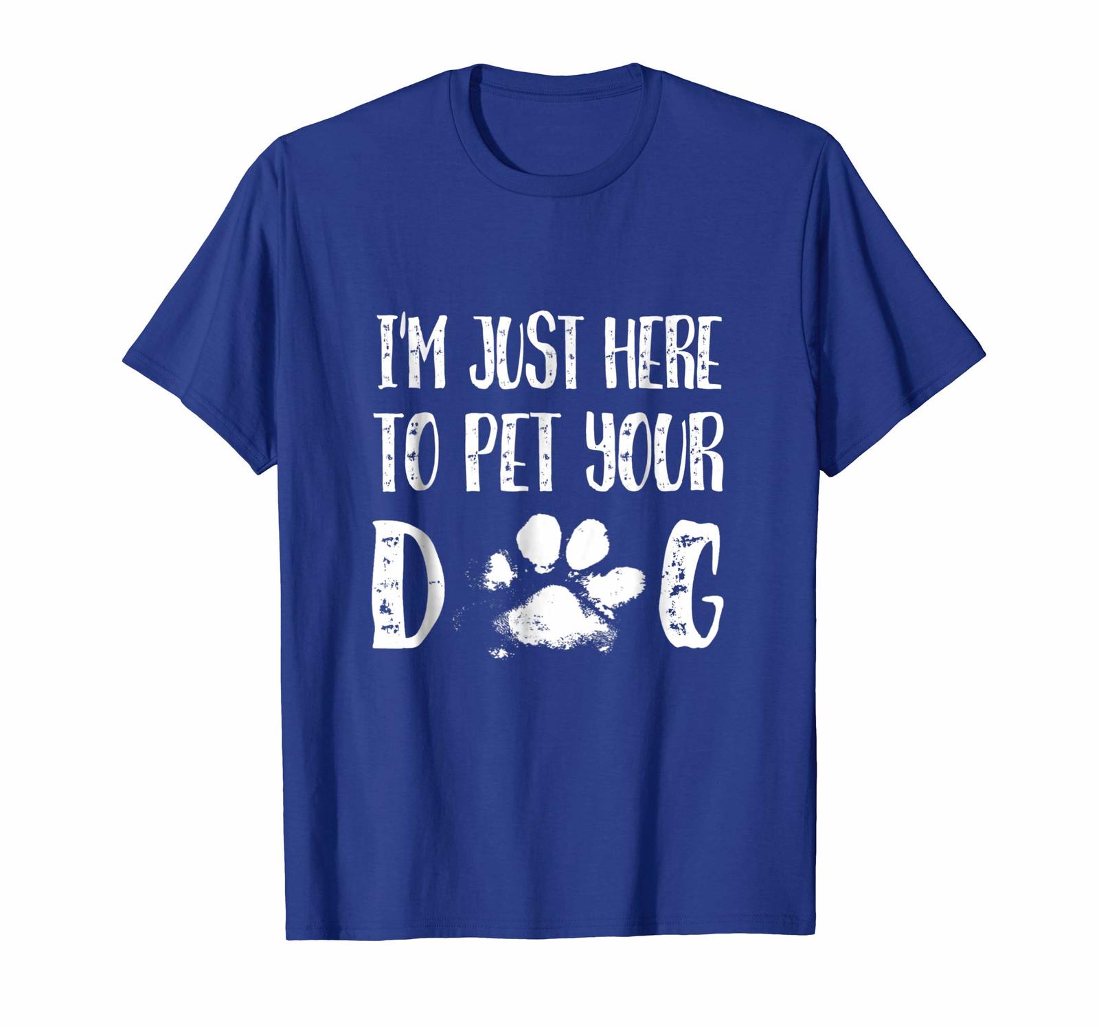New Tee - I'm Just Here to Pet Your Dog Funny Saying T-shirt Men - T-Shirts