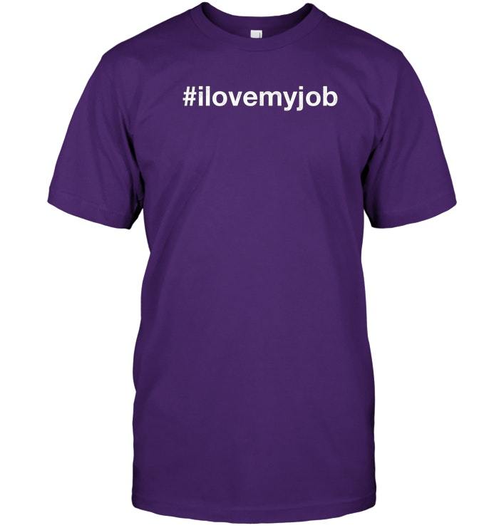 I Love My Job T Shirt #ilovemyjob Job T Shirt T Shirts Tank Tops