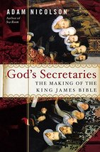 God&#39;s Secretaries: The Making of the King James Bible Nicolson, Adam - $15.67