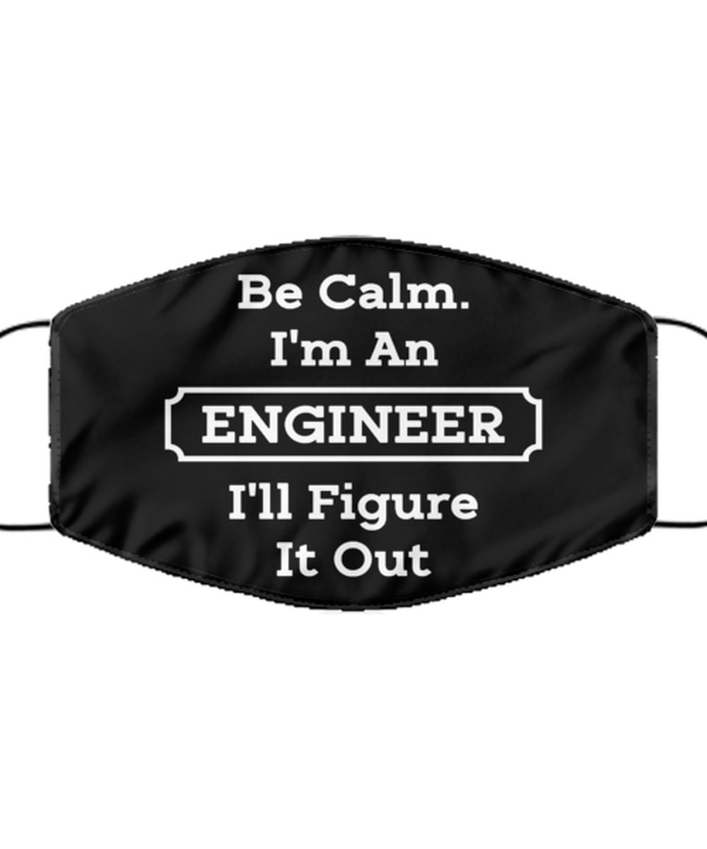 Funny Engineer Black Face Mask, Be Calm. I'm An Engineer, Sarcasm Reusable