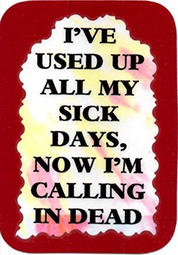 I've Used Up All My Sick Days Now I'm Calling In Dead 3 x 4 Love Note Humorous
