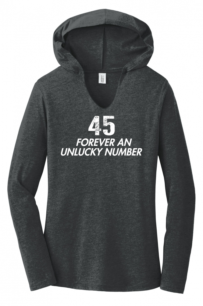 Image of Forever An Unlucky Number Anti Trump Political Tee Ladies Hoodie Tee
