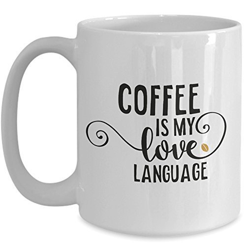 Quote Funny Coffee Mug - Coffee Is My Love Language Ceramic Travel Cup - 11oz 15