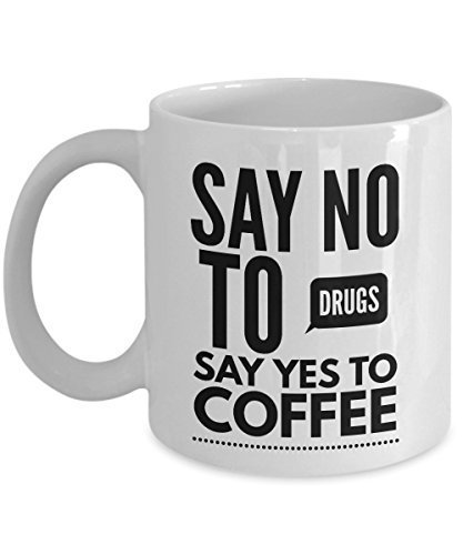 Say No to Drugs Say Yes to Coffee Mug | Funny saying on coffee mug ...
