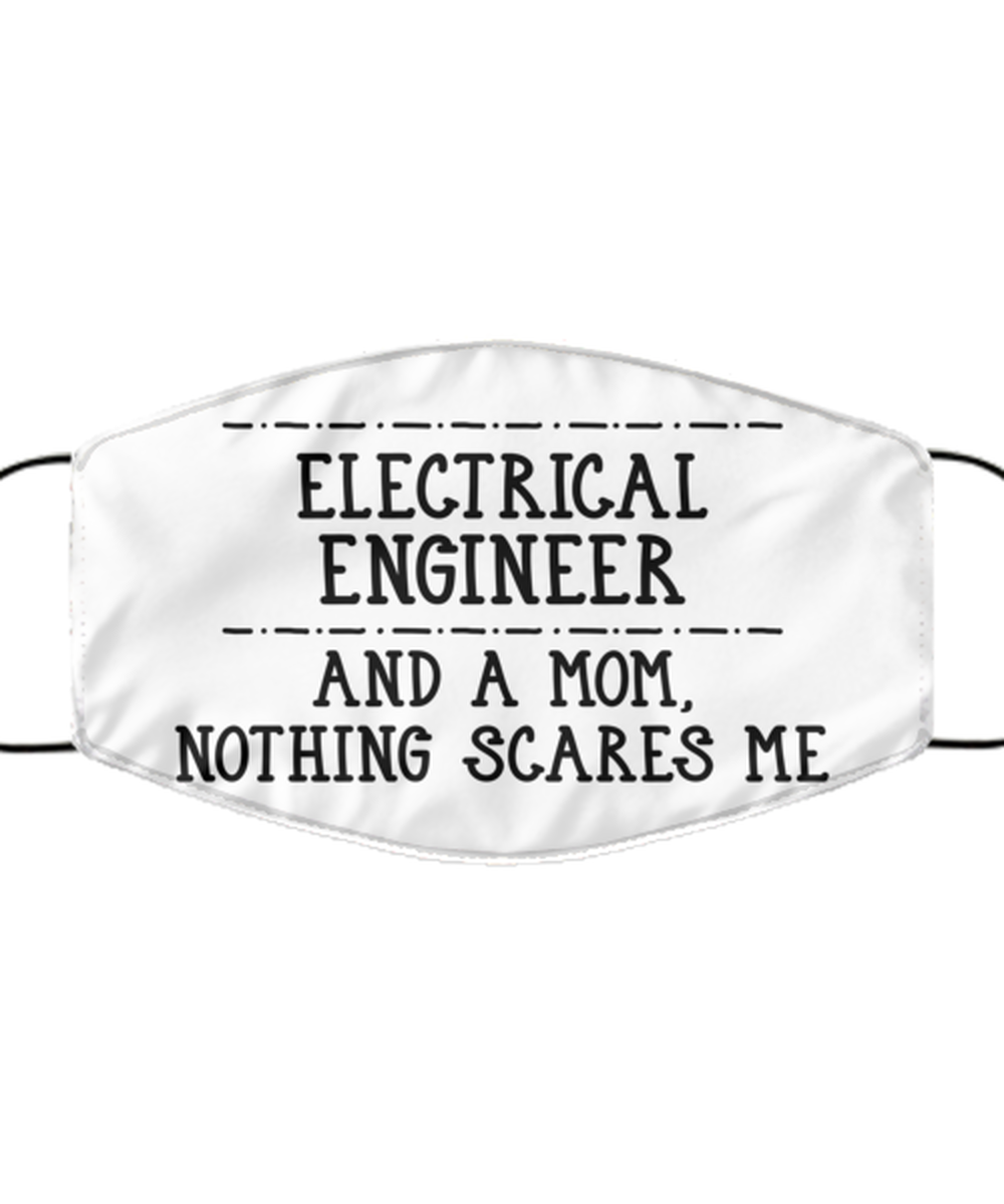 Funny Electrical Engineer Face Mask, And A Mom, Nothing Scares Me, Reusable