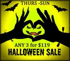 THURS - SUN HALLOWEEN FLASH SALE! PICK ANY 3 FOR $119  BEST OFFERS DISCOUNT - $238.00