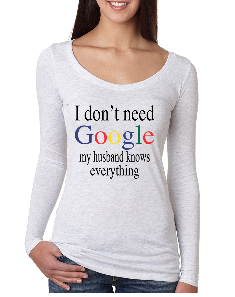 Now i don t need your. I don't need Google. Футболка i don't need Google my wife knows everything. I don't need Google my husband knows everything. T Shirt i don't need Google.