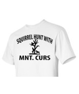 T-shirt Shirt Dog Hunt Hunting Squirrel Hunt With Mtn. Mt. Curs - $14.99+