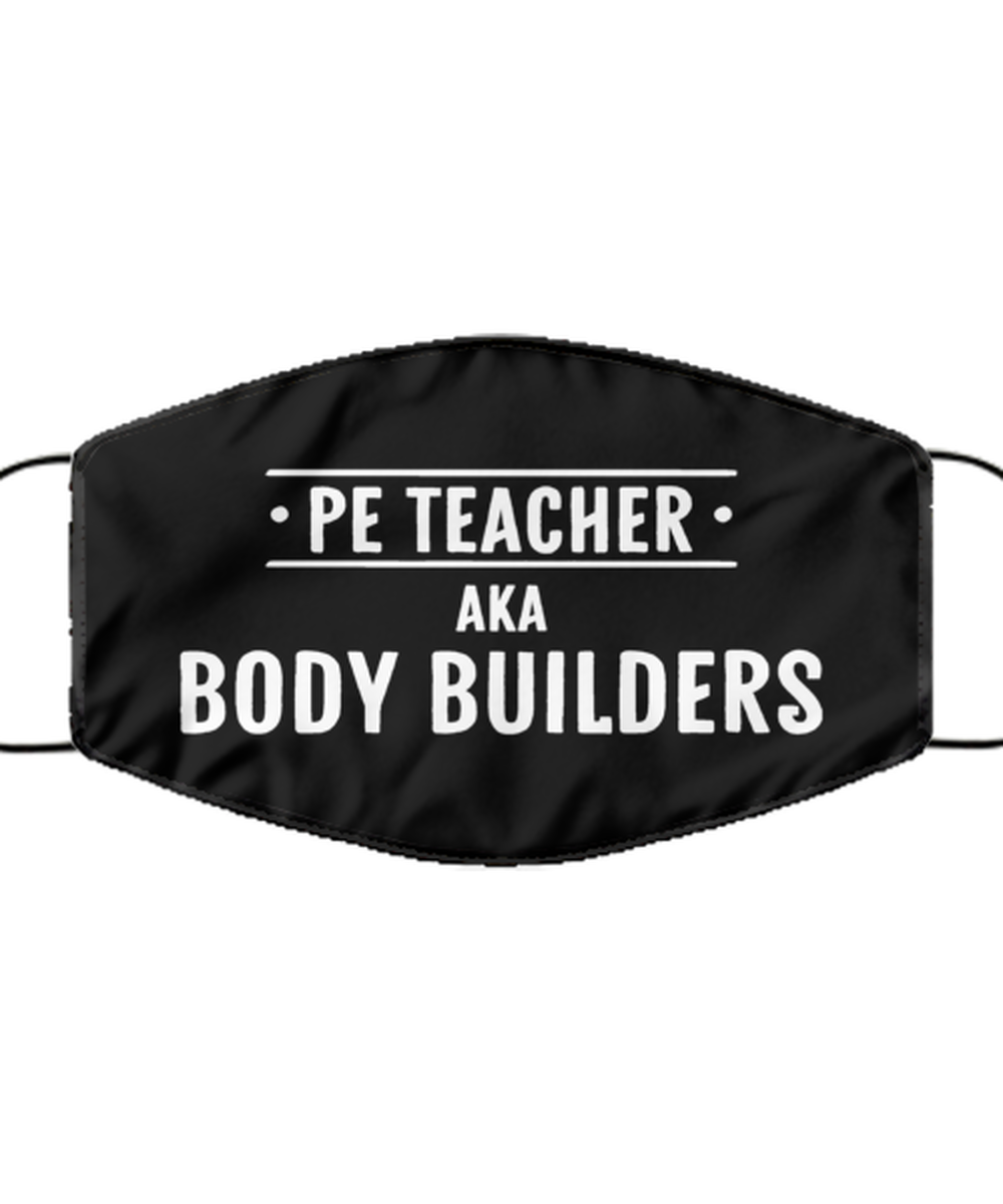Funny PE Teacher Black Face Mask, PE Teacher Aka Body Builders, Reusable