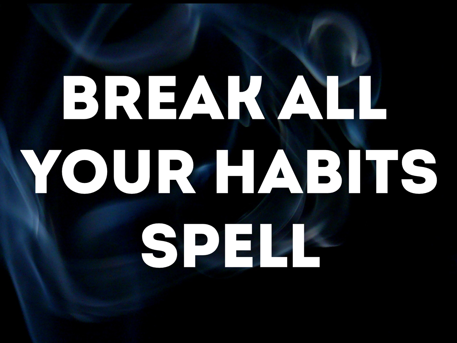 BREAK YOUR BAD HABITS WHITE MAGICK SPELL! BREAK NEGATIVE CYCLES! PURITY!