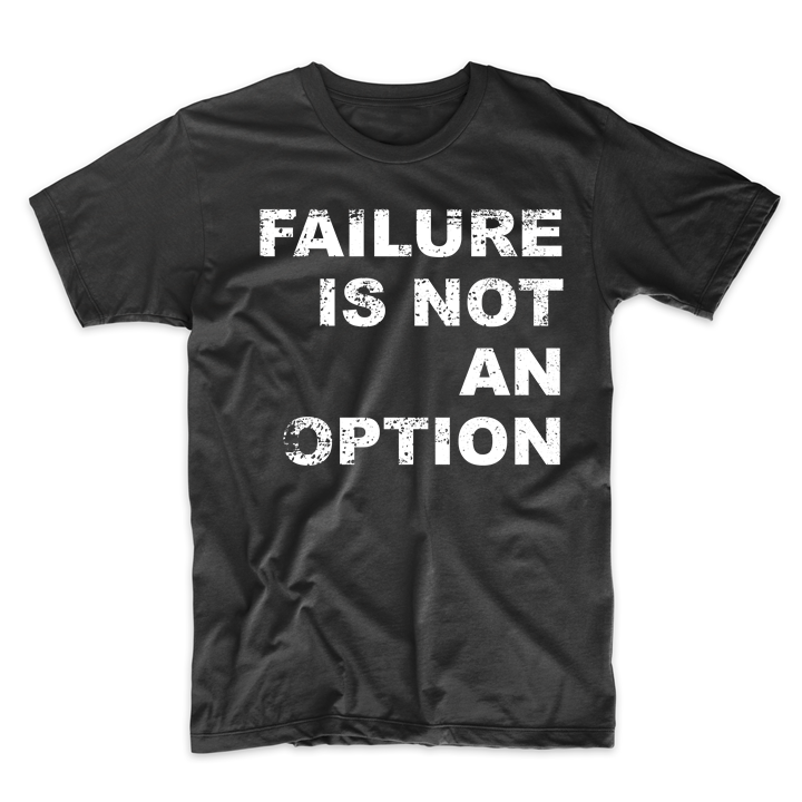 Failure Is Not An Option Motivational Quote T-Shirt - T-Shirts, Tank Tops