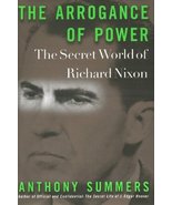 The Arrogance of Power: The Secret World of Richard Nixon Summers, Anthony - $7.79