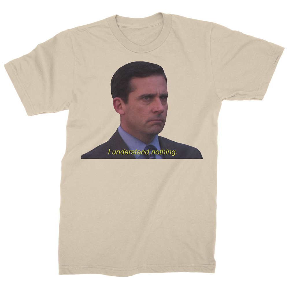 I Understand Nothing - Michael Scott - The Office Sitcom T-Shirt - T ...
