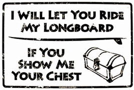 I'll Show You My Longboard Show Me Your Chest Surfing Humor Aluminum Sign - $19.95