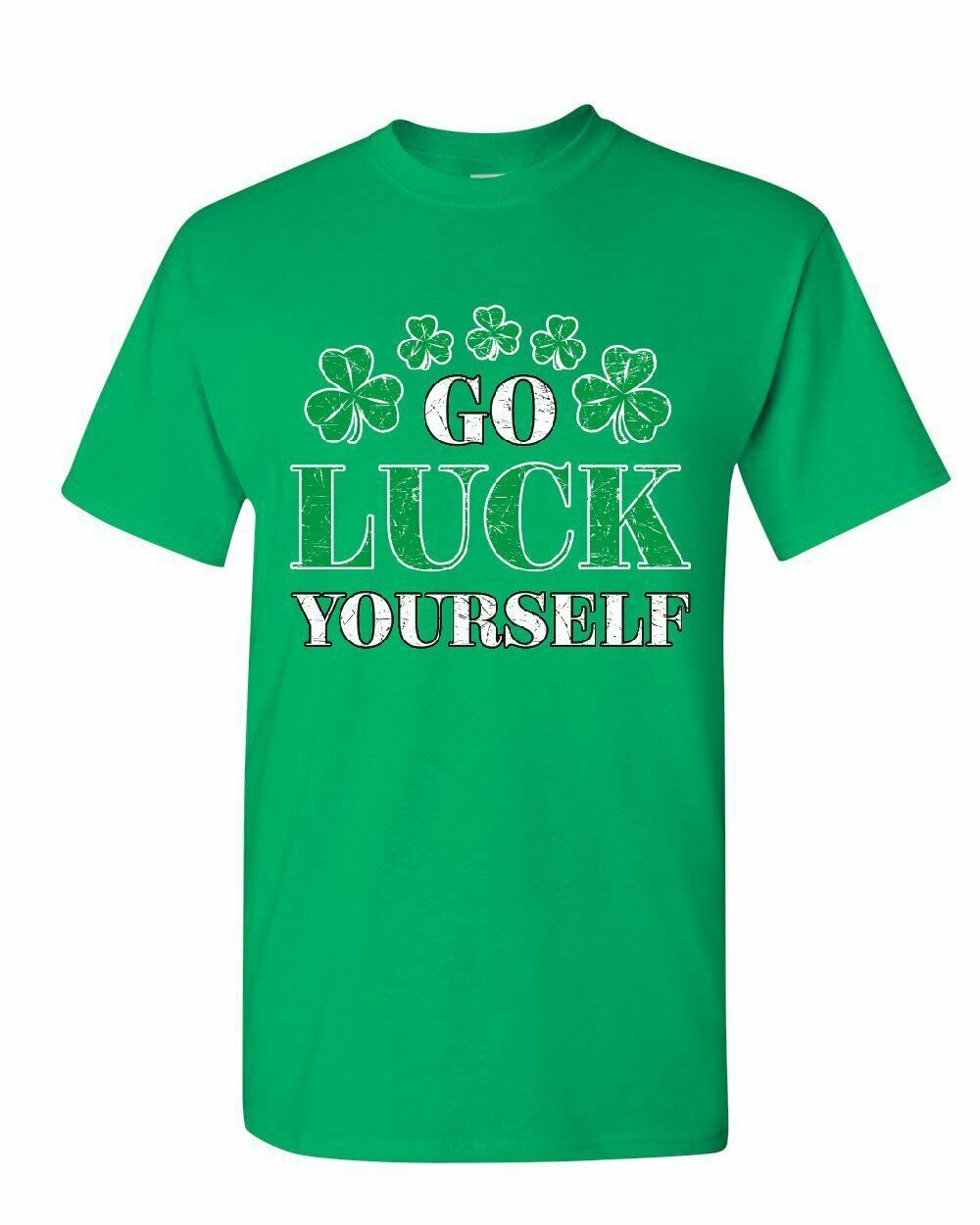 Go Luck Yourself TShirt St. Patrick's Day Offensive Funny Irish Mens