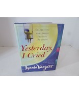 Yesterday I Cried Celebrating the Lessons of Living and Loving Iyanla Va... - $6.88