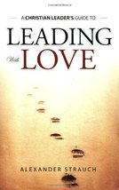 Leading With Love [Paperback] Alexander Strauch - $19.99
