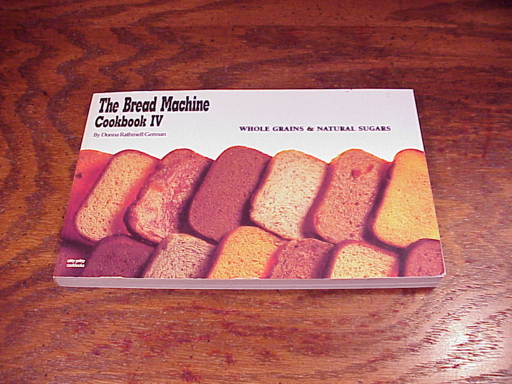 The Bread Machine Cookbook IV by Donna Rathmell German, 1992 Books