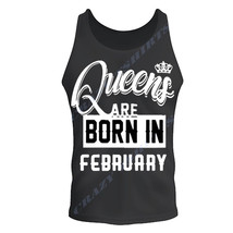 QUEENS ARE BORN IN FEBRUARY BIRTHDAY MONTH HUMOR BLACK TEE TANK TOP BIRT... - $9.89+