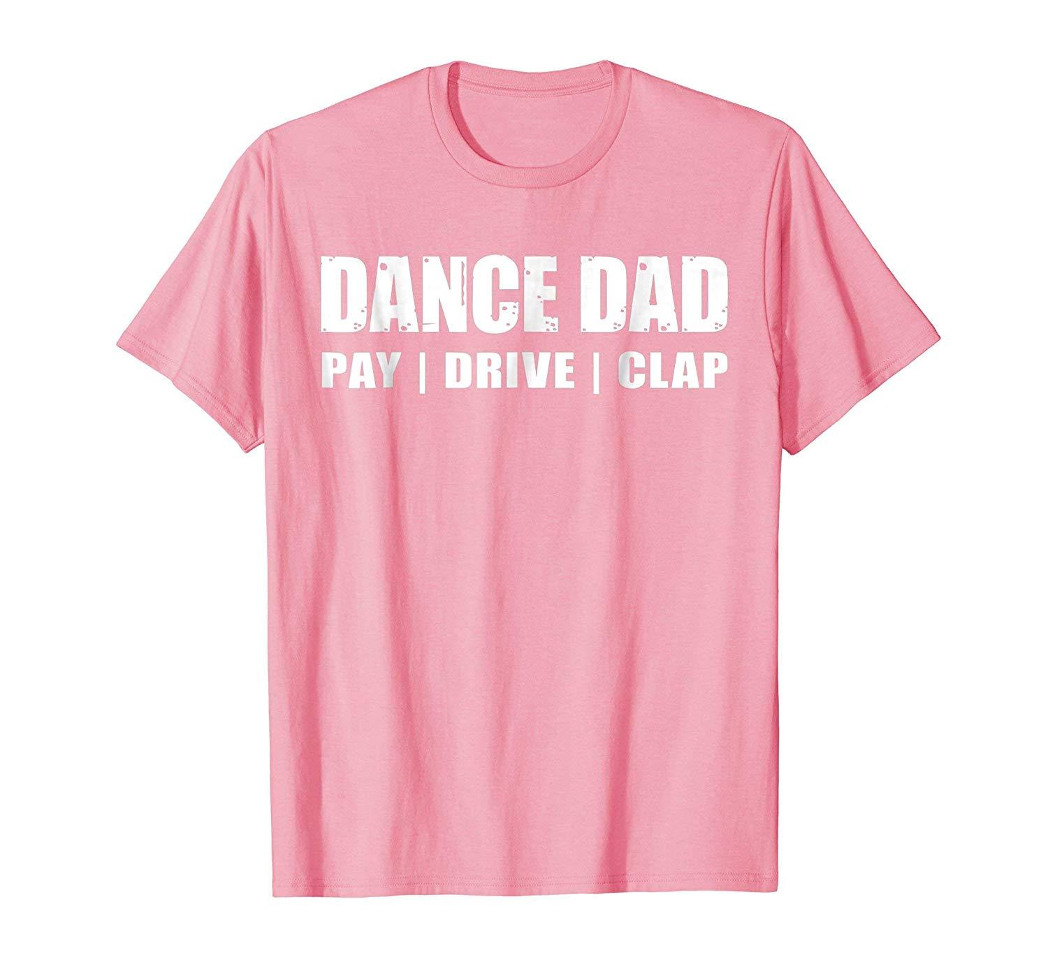 Funny Shirt - DANCE DAD SHIRT Dancing Recital Pay Drive Clap Funny ...