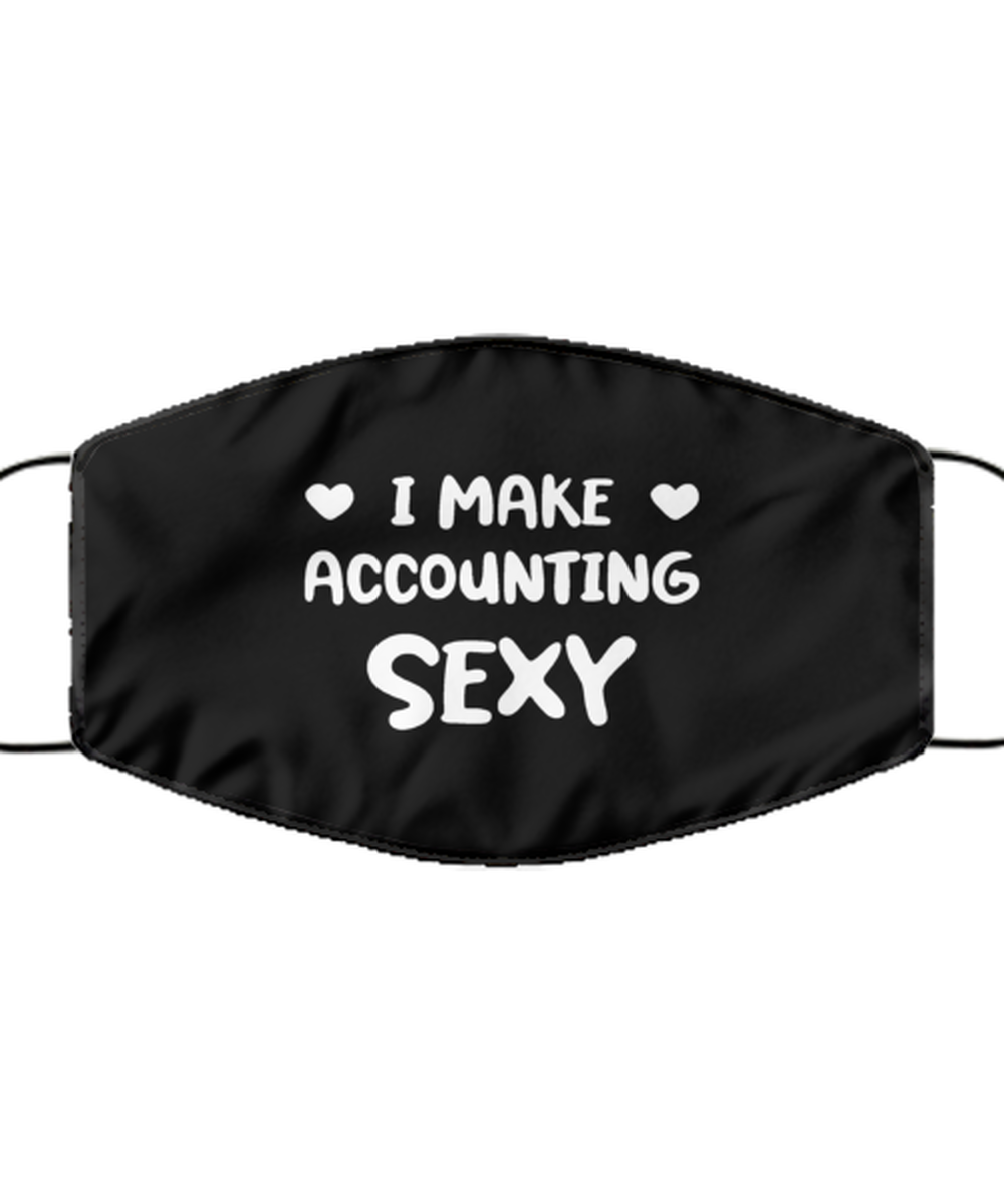 Funny Accountant Black Face Mask, I make Accounting sexy, Sarcasm Gifts For