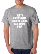 Men&#39;s T Shirt Unfortunate Circumstances Am Awake Now Funny Morning - $17.94+